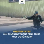 FireStop - Giải pháp bảo vệ công trình trước nguy cơ hỏa hoạn